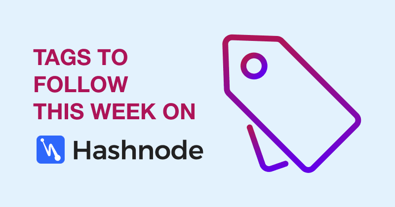 Top 4 Tags You Should Follow on Hashnode This Week