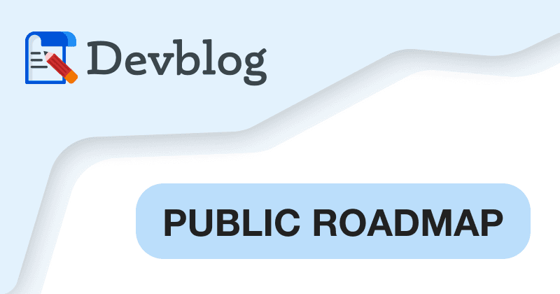 Devblog Public Roadmap 🚀 - Planned Feature Upgrades and more!