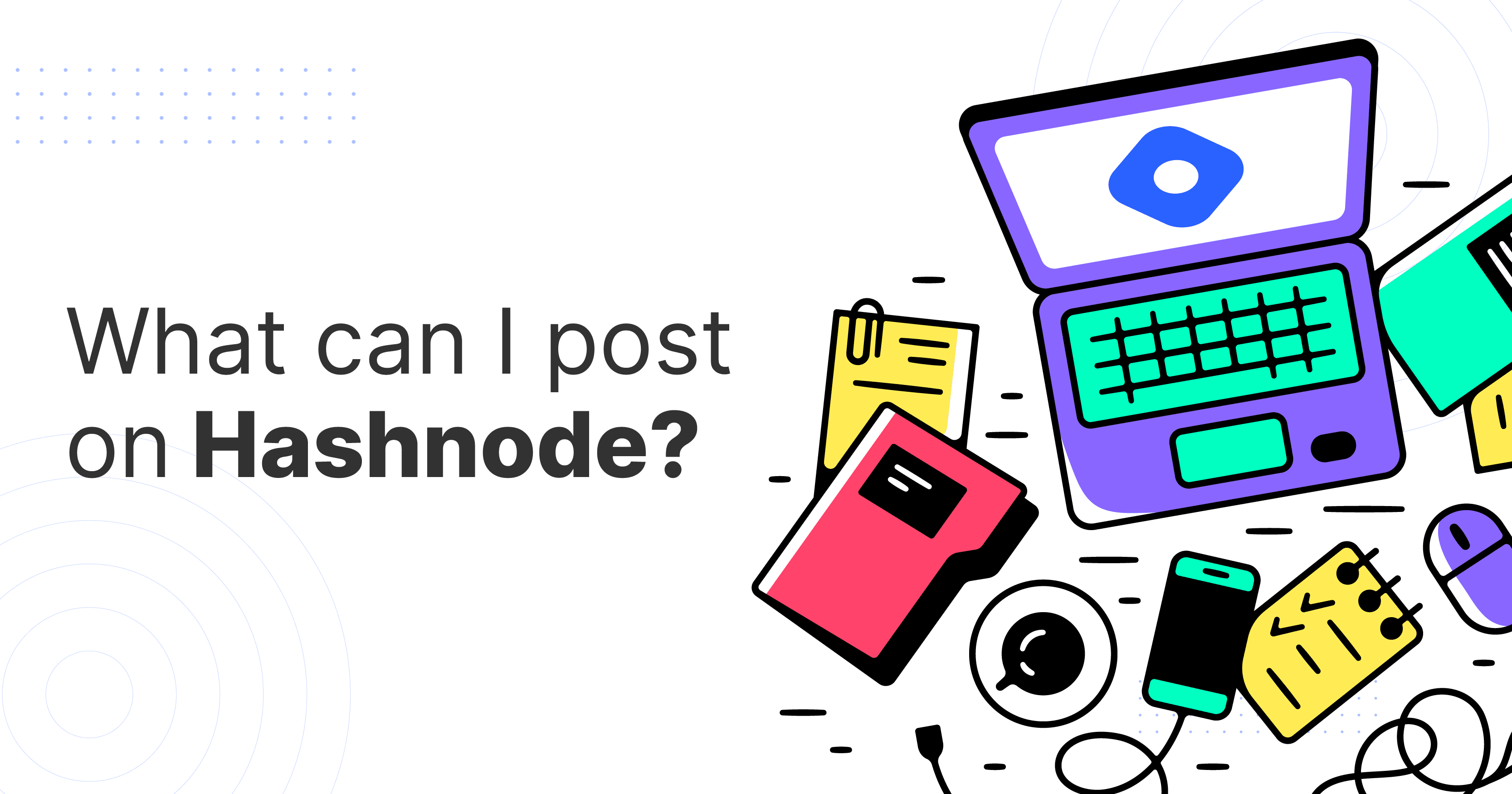 What Can I Post on Hashnode? And Who Owns My Content?