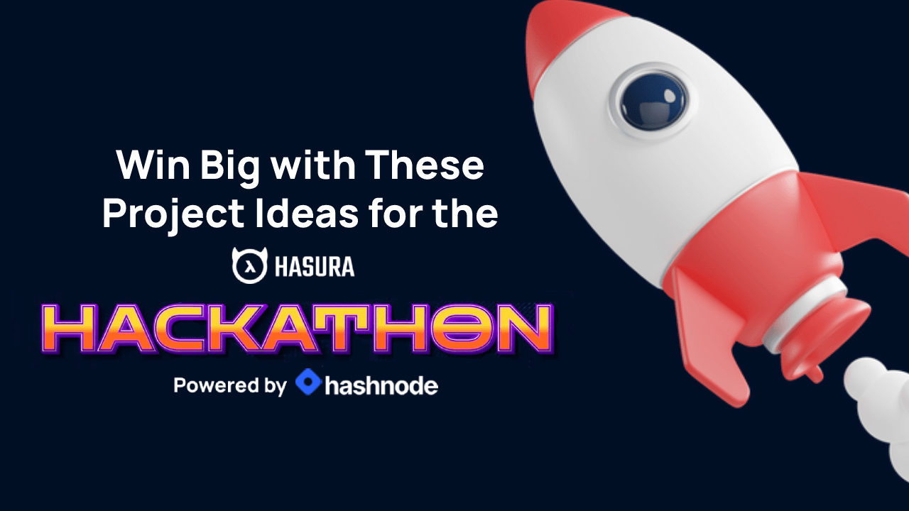 Project Ideas and Tutorials for the Hasura x Hashnode Hackathon 💡